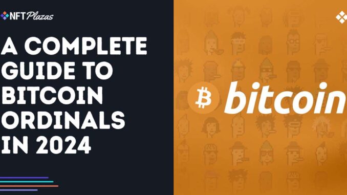 A Complete Guide to Bitcoin Ordinals in 2024 A Complete Guide to Bitcoin Ordinals in 2024