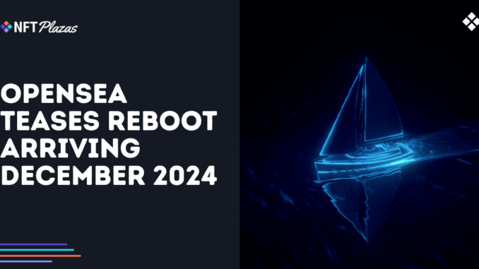 OpenSea Teases Reboot Arriving December 2024