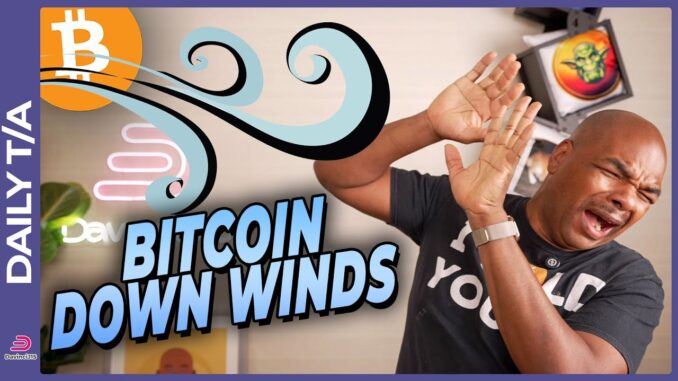 MORE BTC DOWN WINDS; HODL AND WIN!
